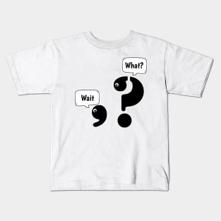 Wait What comma question mark Kids T-Shirt